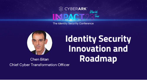 Identity Security Innovation and Roadmap – Chen Bitan, Chief Cyber Transformation Officer 